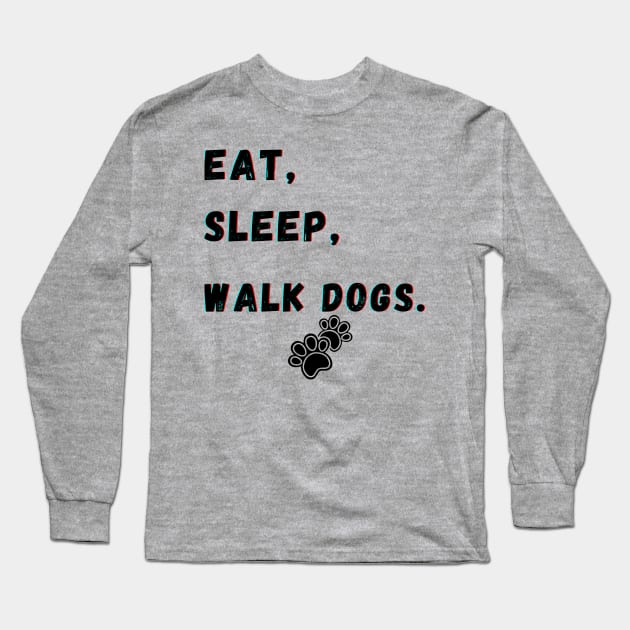 Eat Sleep Walk Dogs Long Sleeve T-Shirt by Calvin Apparels